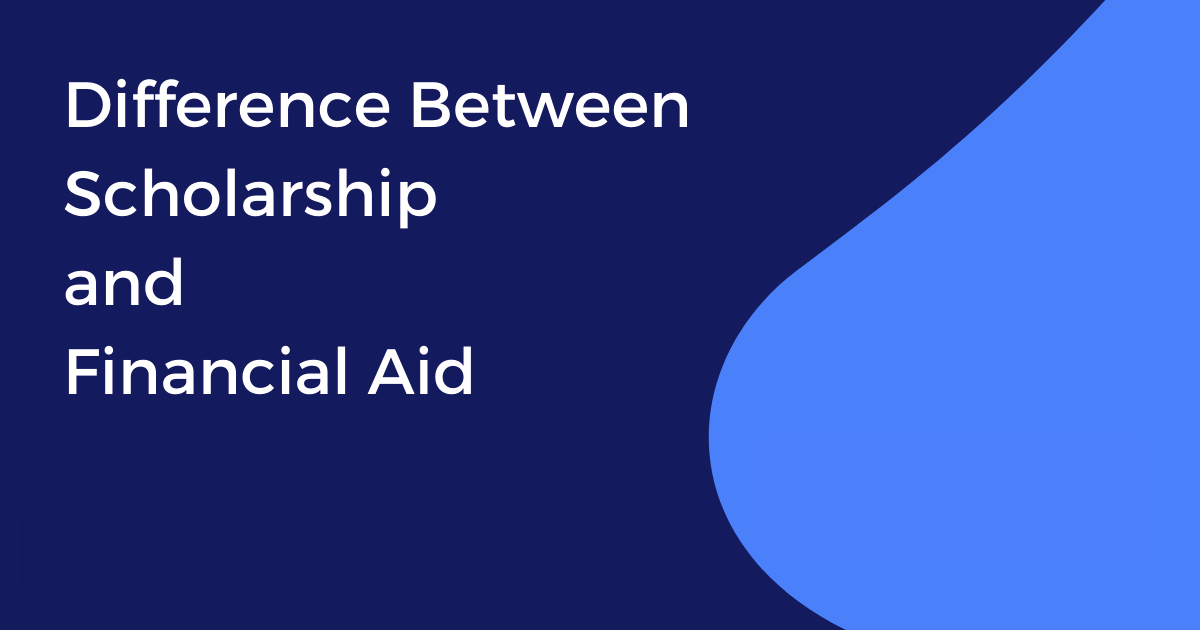 Financial Aid Vs Scholarships: Understanding The Difference
